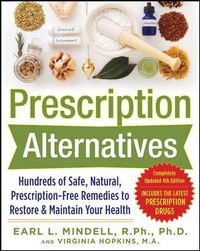 Cover image for Prescription Alternatives:Hundreds of Safe, Natural, Prescription-Free Remedies to Restore and Maintain Your Health, Fourth Edition