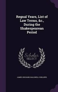 Cover image for Regnal Years, List of Law Terms, &C., During the Shakespearean Period