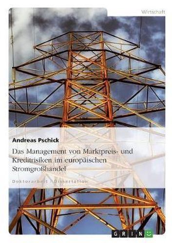 Cover image for Das Management Von Marktpreis- Und Kreditrisiken Im Europaischen Stromgrosshandel