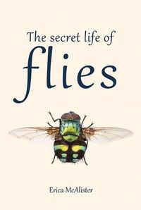 Cover image for The Secret Life of Flies