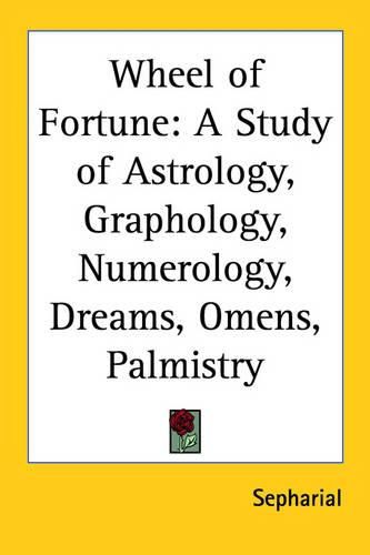 Wheel of Fortune: A Study of Astrology, Graphology, Numerology, Dreams, Omens, Palmistry (1932)