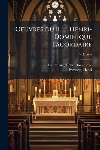 Cover image for Oeuvres Du R. P. Henri-Dominique Lacordaire Volume 4