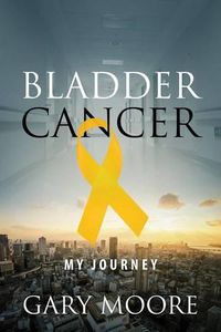 Cover image for Bladder Cancer: My Journey
