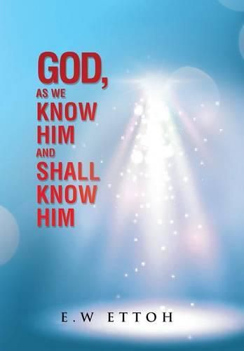 Cover image for God, as We Know Him and Shall Know Him