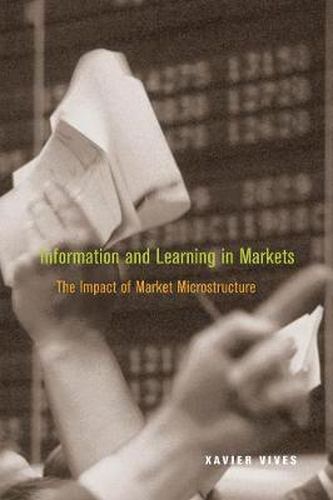 Cover image for Information and Learning in Markets: The Impact of Market Microstructure