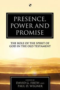 Cover image for Presence, Power and Promise: The Role Of The Spirit Of God In The Old Testament