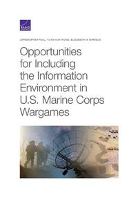 Cover image for Opportunities for Including the Information Environment in U.S. Marine Corps Wargames