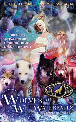 Cover image for Wolves of Wet Waterfalls: The Complete Trilogy: Stealing Joy, Finding Home, Ending Torment