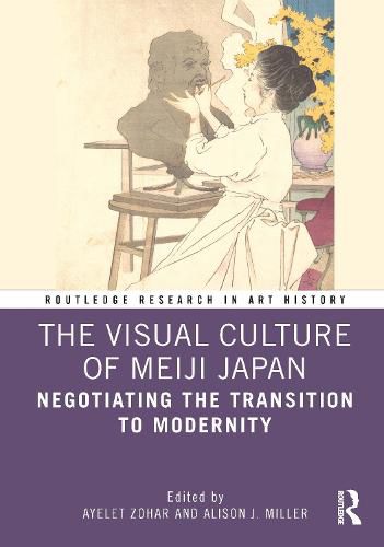 Cover image for The Visual Culture of Meiji Japan: Negotiating the Transition to Modernity