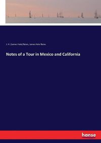 Cover image for Notes of a Tour in Mexico and California