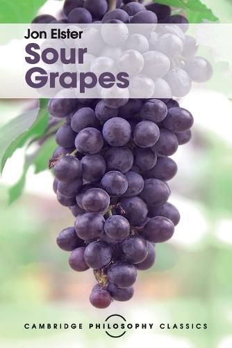 Sour Grapes: Studies in the Subversion of Rationality
