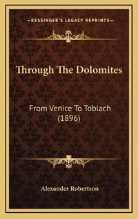 Cover image for Through the Dolomites: From Venice to Toblach (1896)