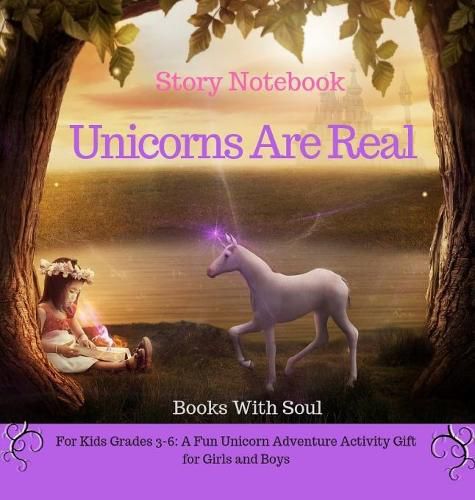 Cover image for Unicorns Are Real: Story Notebook: For Kids grades 3-6: A Fun Unicorn Adventure Activity Gift for Girls and Boys