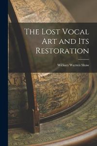 Cover image for The Lost Vocal Art and Its Restoration
