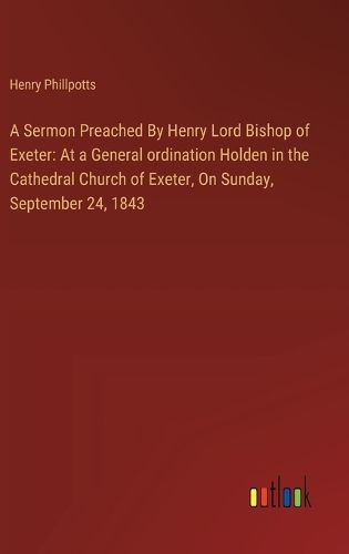 A Sermon Preached By Henry Lord Bishop of Exeter