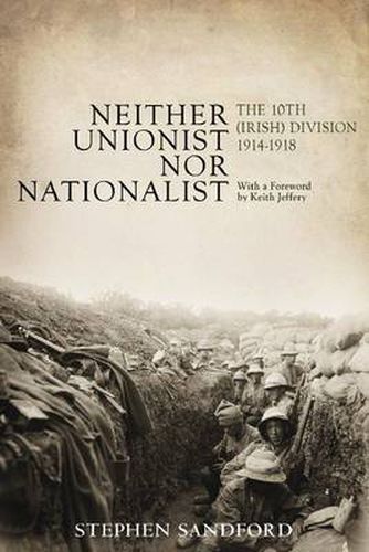 Cover image for Neither Unionist nor Nationalist: The 10th (Irish) Division in the Great War