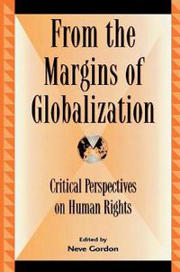 Cover image for From the Margins of Globalization: Critical Perspectives on Human Rights