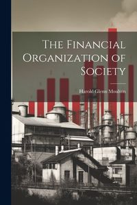 Cover image for The Financial Organization of Society