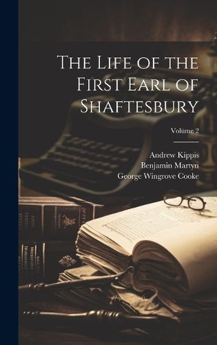 Cover image for The Life of the First Earl of Shaftesbury; Volume 2
