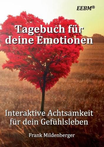 Tagebuch fur deine Emotionen: Interaktive Achtsamkeit fur dein Gefuhlsleben