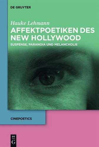 Cover image for Affektpoetiken Des New Hollywood: Suspense, Paranoia Und Melancholie