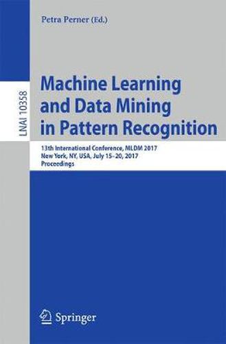 Cover image for Machine Learning and Data Mining in Pattern Recognition: 13th International Conference, MLDM 2017, New York, NY, USA, July 15-20, 2017, Proceedings