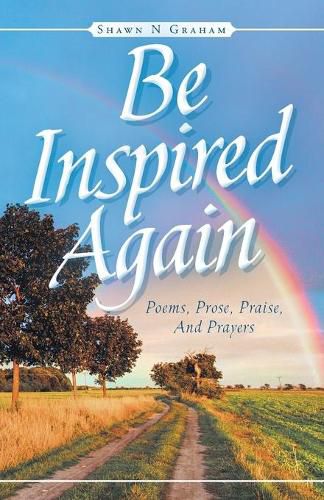 Cover image for Be Inspired Again: Poems, Prose, Praise, And Prayers