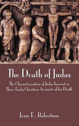 Cover image for The Death of Judas: The Characterization of Judas Iscariot in Three Early Christian Accounts of His Death