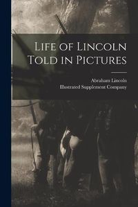 Cover image for Life of Lincoln Told in Pictures