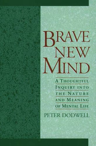 Cover image for Brave New Mind: A Thoughtful Inquiry into the Nature and Meaning of Mental Life