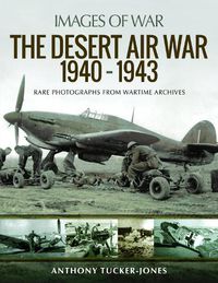 Cover image for The Desert Air War 1940-1943: Rare Photographs from Wartime Archives