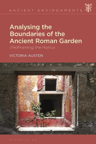 Cover image for Analysing the Boundaries of the Ancient Roman Garden: (Re)Framing the Hortus