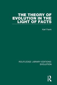 Cover image for The Theory of Evolution in the Light of Facts