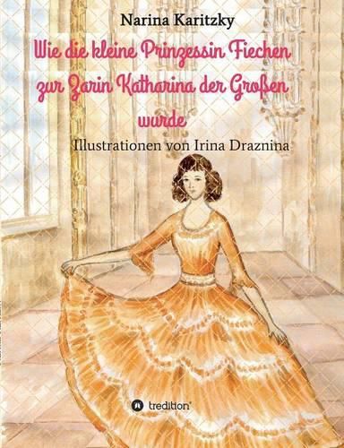 Cover image for Wie die kleine Prinzessin Fiechen zur Zarin Katharina der Grossen wurde