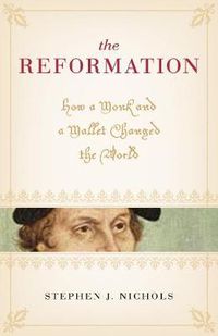 Cover image for The Reformation: How a Monk and a Mallet Changed the World