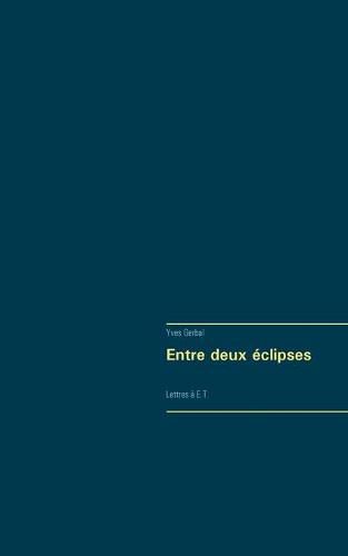 Cover image for Entre deux eclipses: Lettres a E.T.