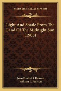 Cover image for Light and Shade from the Land of the Midnight Sun (1903)