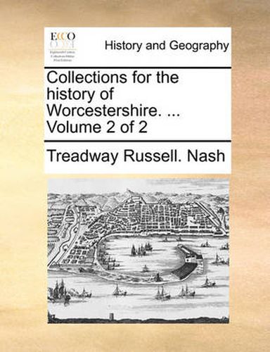 Cover image for Collections for the History of Worcestershire. ... Volume 2 of 2