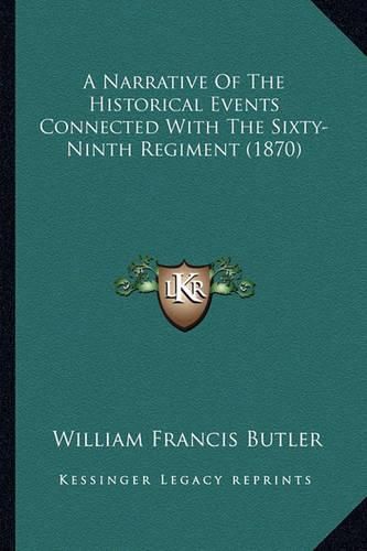 A Narrative of the Historical Events Connected with the Sixty-Ninth Regiment (1870)