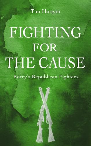 Cover image for Fighting for the Cause: Kerry's Republican Fighters