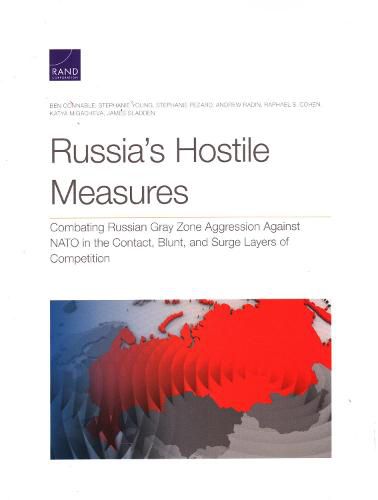 Russia's Hostile Measures: Combating Russian Gray Zone Aggression Against NATO in the Contact, Blunt, and Surge Layers of Competition