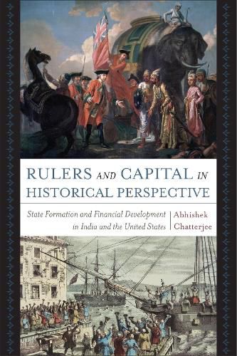 Cover image for Rulers and Capital in Historical Perspective: State Formation and Financial Development in India and the United States