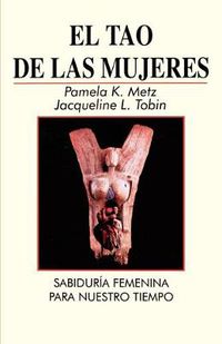 Cover image for El Tao De Las Mujeres: Sabidura Femenina Para Nuestro Tiempo