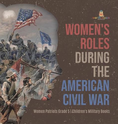 Cover image for Women's Roles During the American Civil War Women Patriots Grade 5 Children's Military Books