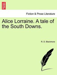 Cover image for Alice Lorraine. a Tale of the South Downs.