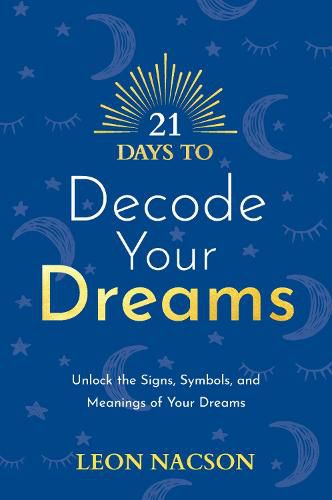 Cover image for 21 Days to Decode Your Dreams: Unlock the Signs, Symbols, and Meanings of Your Dreams