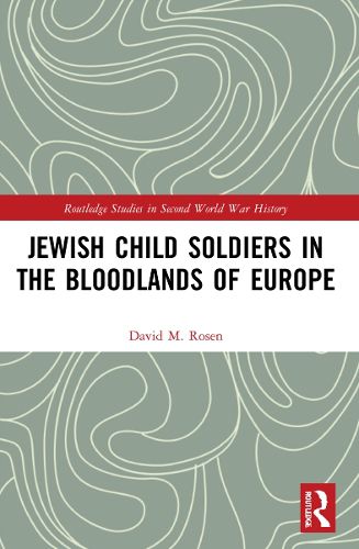 Jewish Child Soldiers in the Bloodlands of Europe