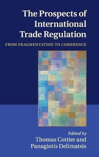 Cover image for The Prospects of International Trade Regulation: From Fragmentation to Coherence