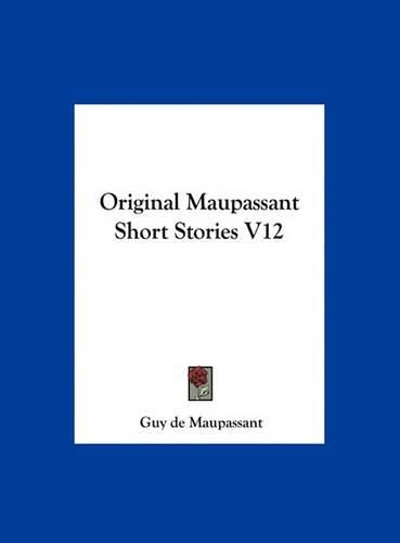 Cover image for Original Maupassant Short Stories V12