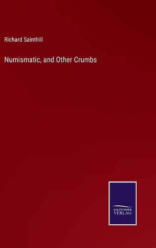 Cover image for Numismatic, and Other Crumbs